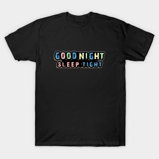 Good Night Sleep Tight tshirt and sticker T-Shirt